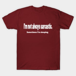 I'm Not Always Sarcastic T-Shirt